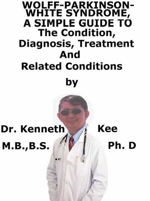 cover image of Wolff-Parkinson- White-Syndrome, a Simple Guide to the Condition, Diagnosis, Treatment and Related Conditions